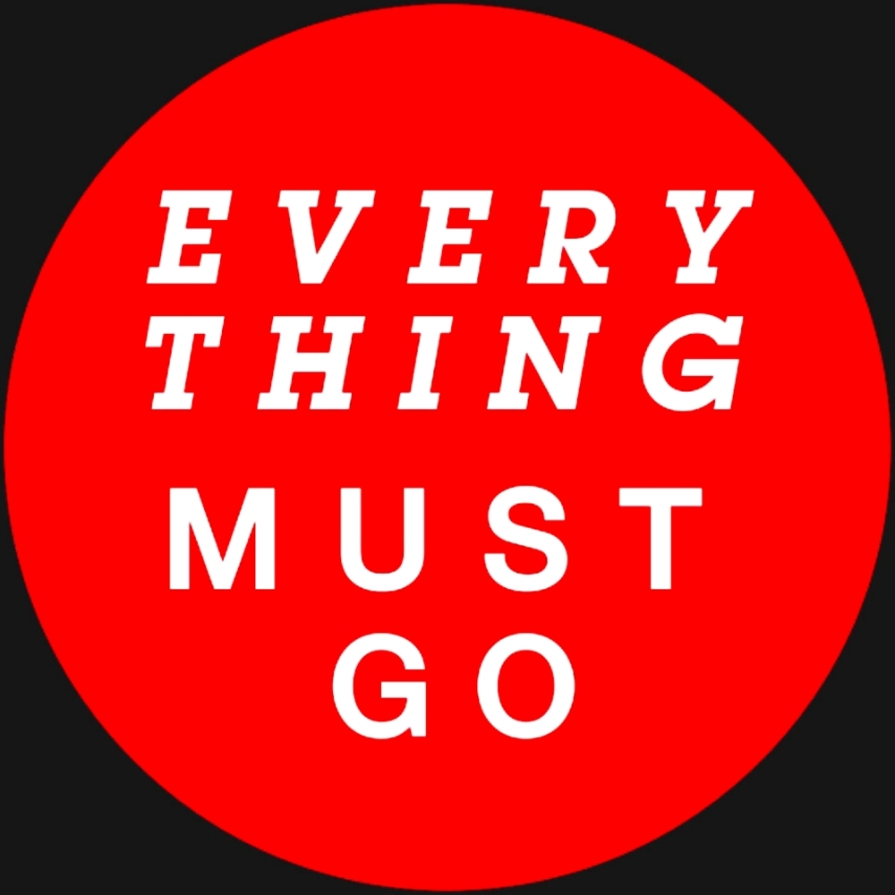 Everything must go!
